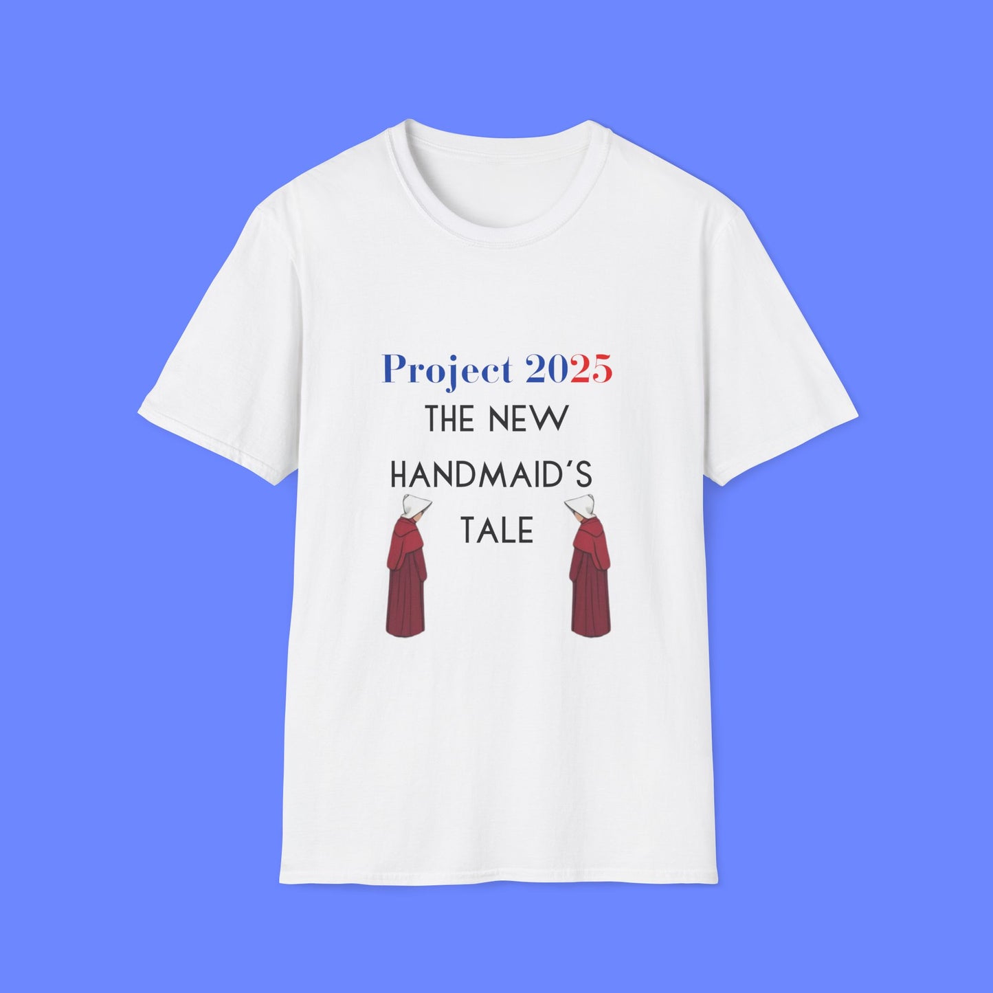 Project 2025 Handmaid's Tale - Unisex Softstyle T-Shirt