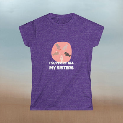 "I Support All My Sisters" Women's Softstyle Tee