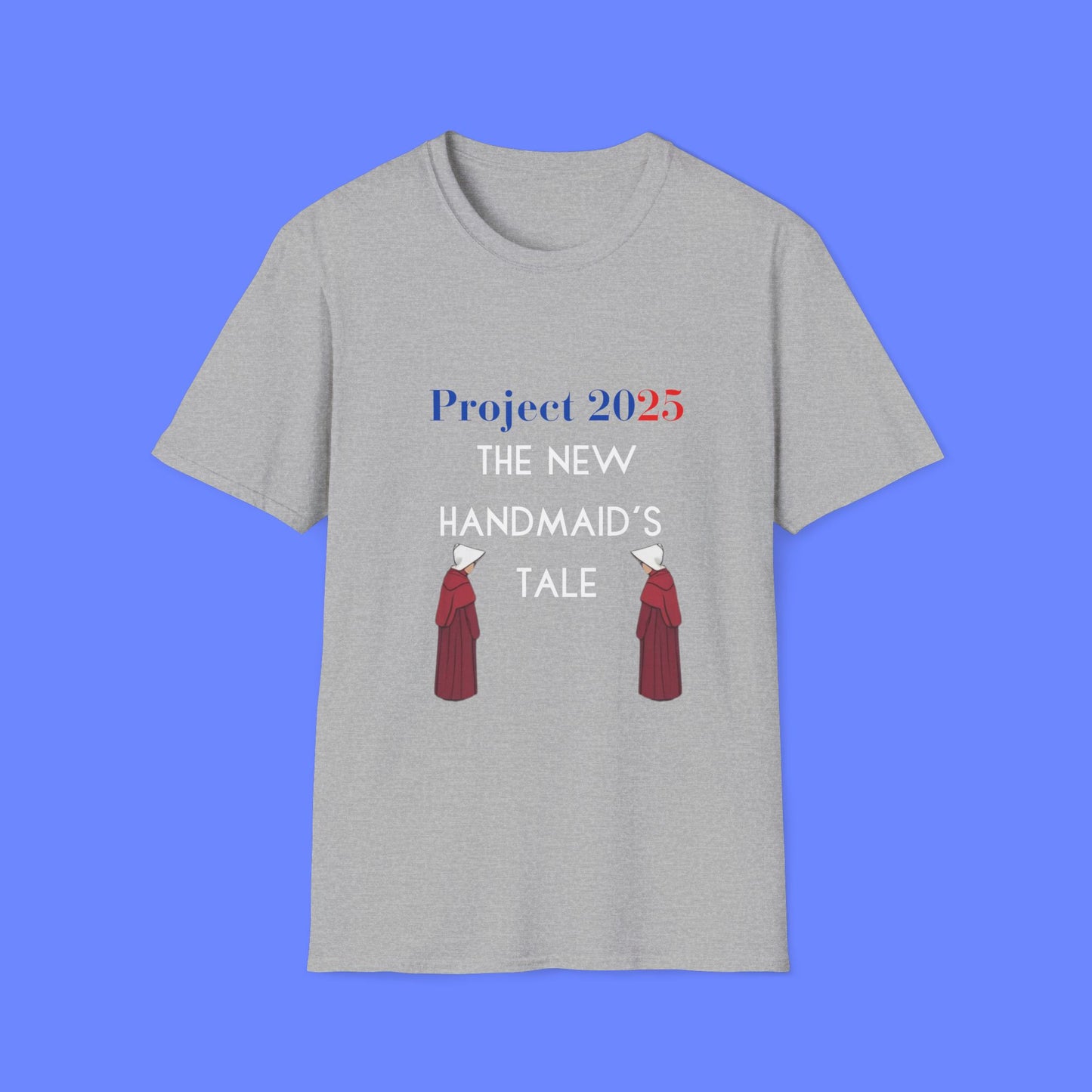 Project 2025 Handmaid's Tale - Unisex Softstyle T-Shirt