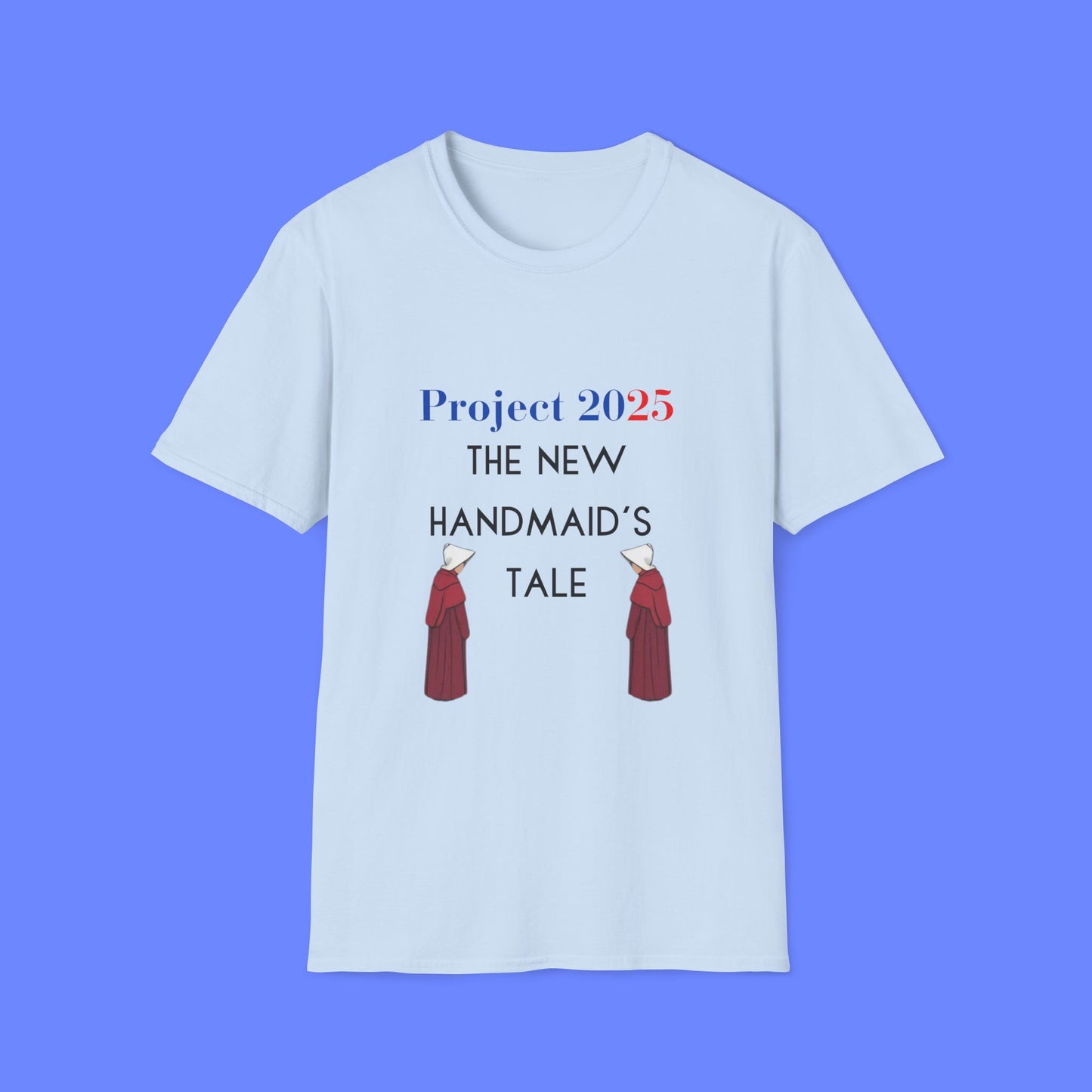 Project 2025 Handmaid's Tale - Unisex Softstyle T-Shirt