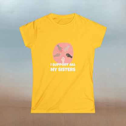 "I Support All My Sisters" Women's Softstyle Tee