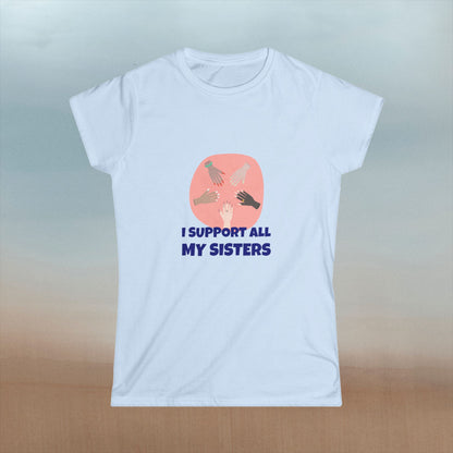 "I Support All My Sisters" Women's Softstyle Tee